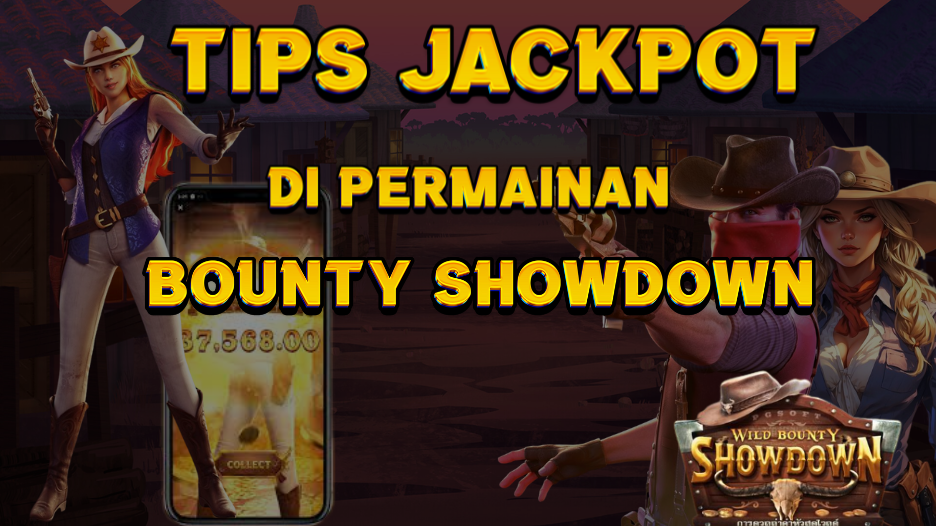 TIPS JACKPOT DI PERMAINAN BOUNTY SHOWDOWN